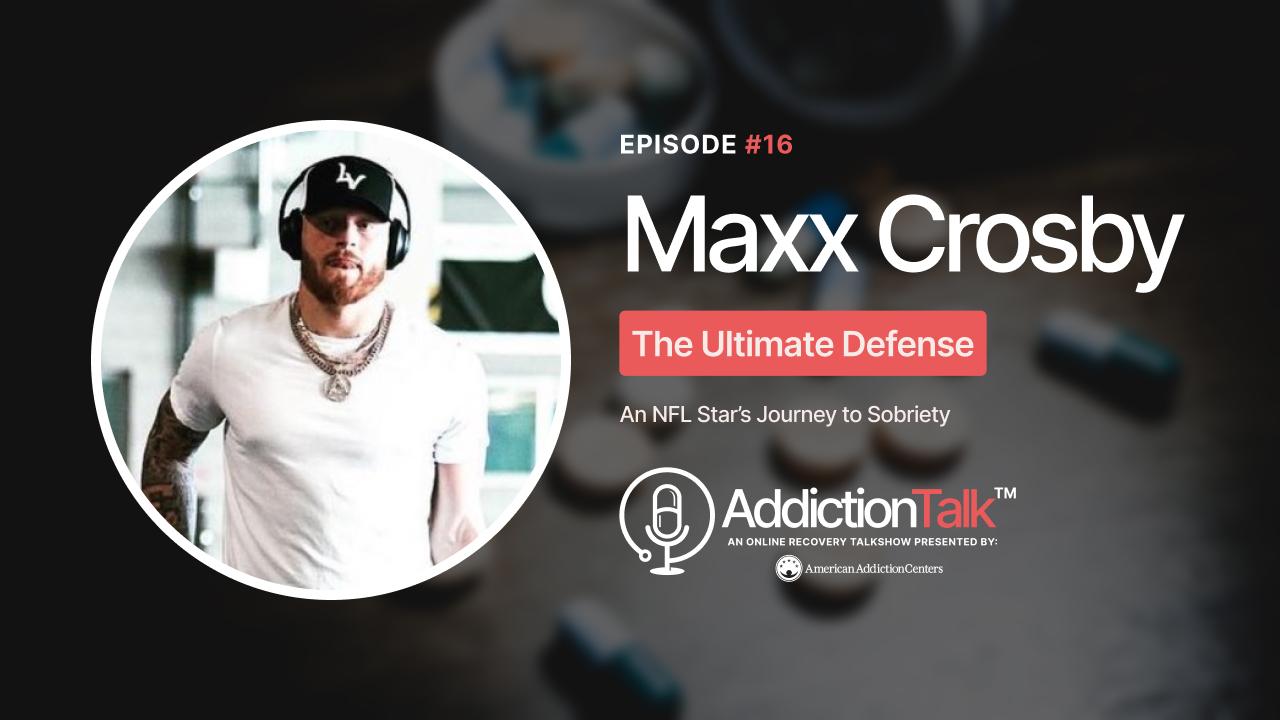 Addiction Talk Episode 16: Maxx Crosby