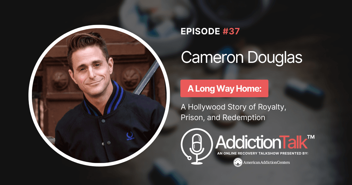 Addiction Talk Episode 37: Cameron Douglas
