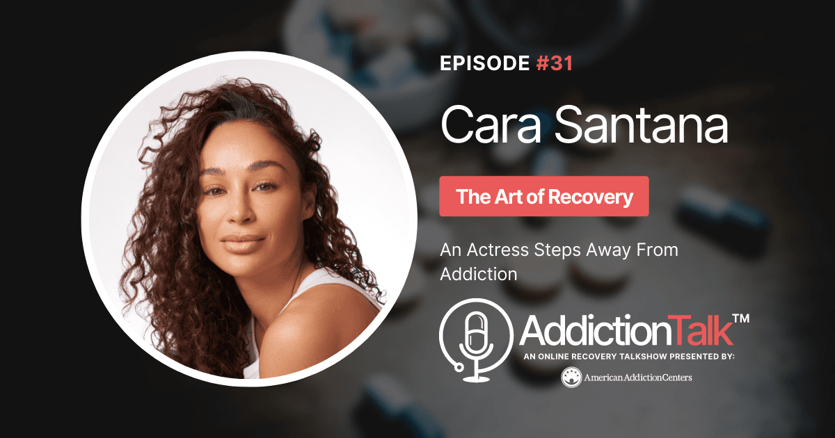 Addiction Talk Episode 31: Cara Santana