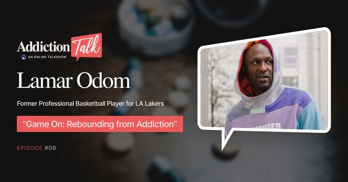 Addiction Talk Episode 8: Lamar Odom